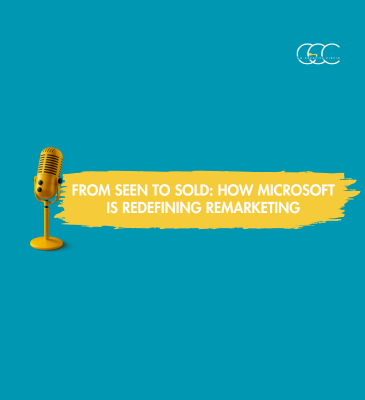 From Seen to Sold: How Microsoft Is Redefining Remarketing