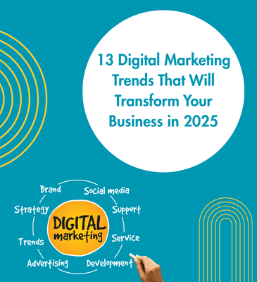 13 Digital Marketing Trends That Will Transform Your Business in 2025