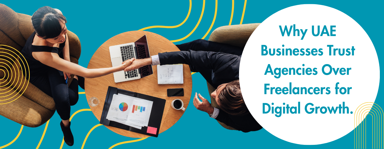 Why UAE Businesses Trust Agencies Over Freelancers for Digital Growth