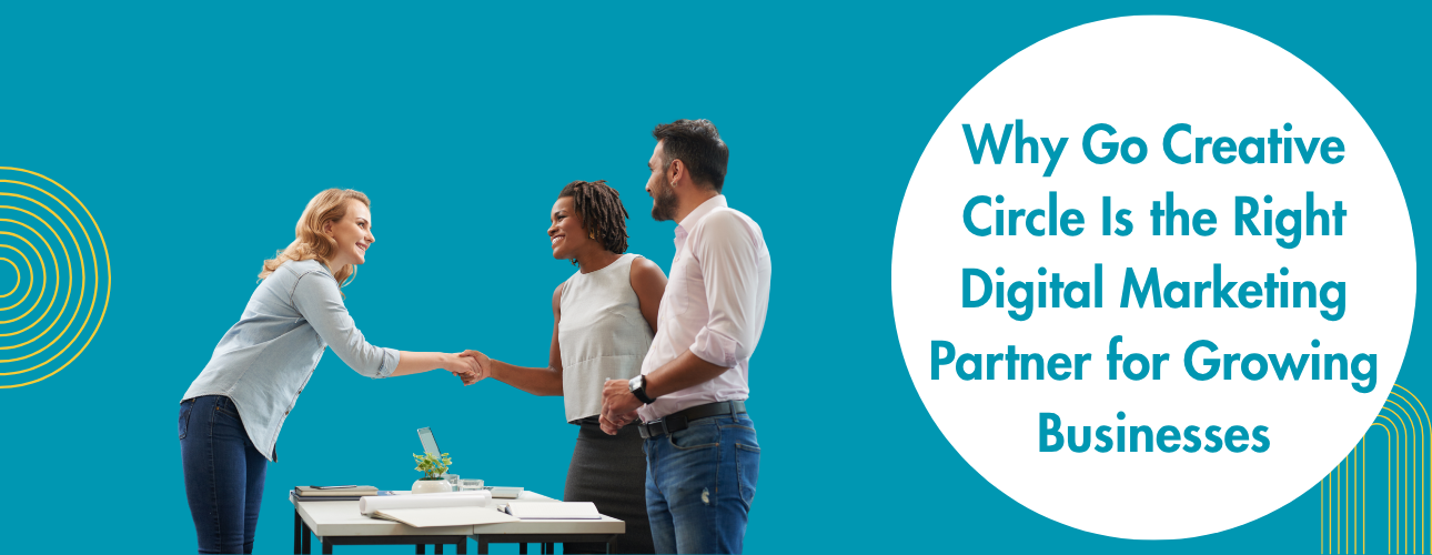 Why Go Creative Circle Is the Right Digital Marketing Partner for Growing Businesses