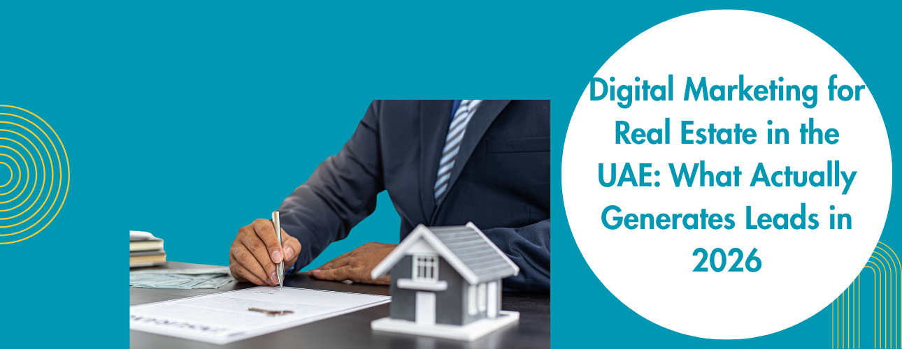 Digital Marketing for Real Estate in the UAE What Actually Generates Leads in 2026