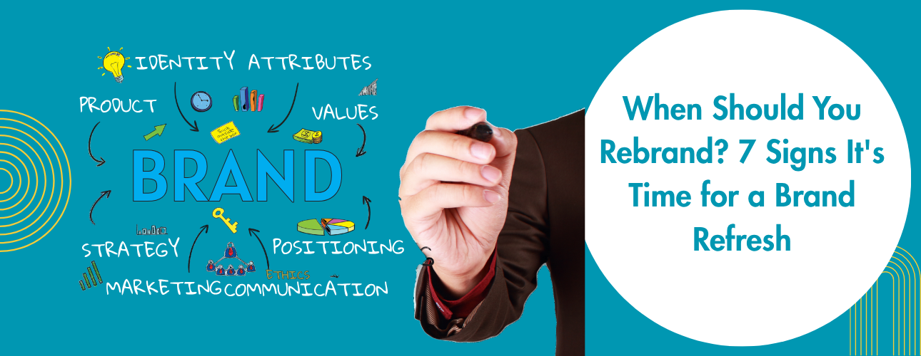 When Should You Rebrand? 7 Signs It's Time for a Brand Refresh