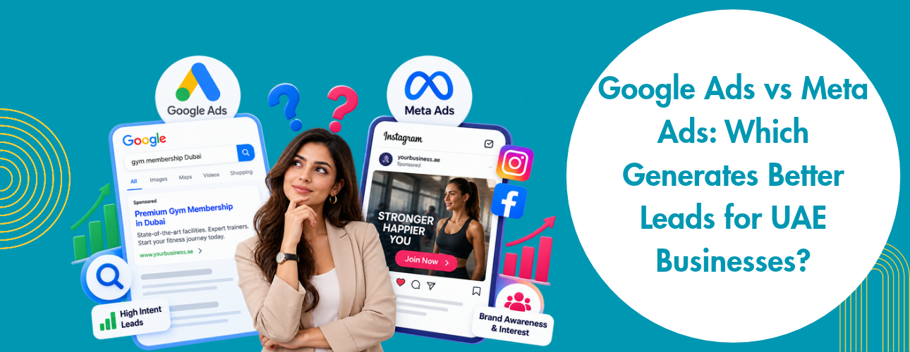 Google Ads vs Meta Ads Which Generates Better Leads for UAE Businesses