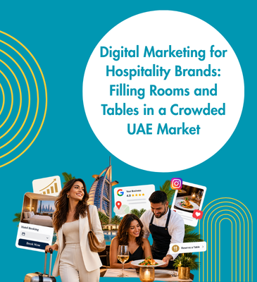 Digital Marketing for Hospitality Brands Filling Rooms and Tables in a Crowded UAE Market