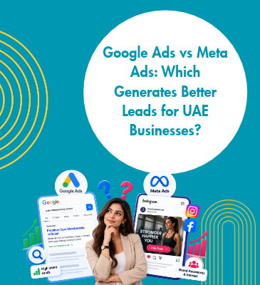 Google Ads vs Meta Ads Which Generates Better Leads for UAE Businesses
