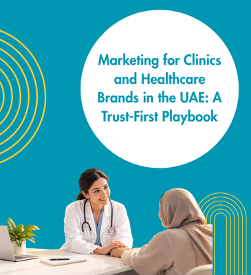Marketing for Clinics and Healthcare Brands in the UAE A Trust-First Playbook